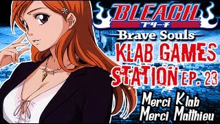 BLEACH BRAVE SOULS  Klab Games Station Ep 23  Merci Klab merci Matthieu [upl. by Tanney]