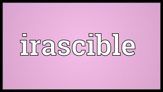 Irascible Meaning [upl. by Paulette]