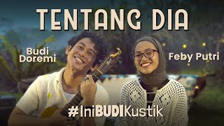 Budi Doremi amp Feby Putri  Tentang Dia  IniBudiKustik [upl. by Guinn]