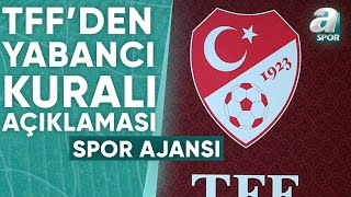 TFFden Yabancı Kuralı Açıklaması  A Spor  Spor Ajansı  11012024 [upl. by Ricky]