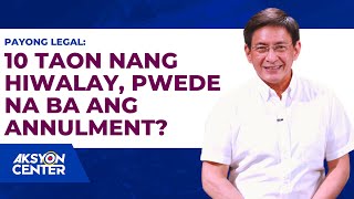 Legal Advice 10 Taon Nang Hiwalay Pwede Na Ba Ang Annulment [upl. by Joly]