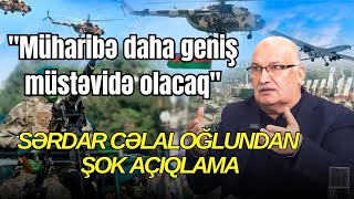 quotMüharibə daha geniş müstəvidə olacaqquot  Sərdar Cəlaloğlundan ŞOK AÇIQLAMA [upl. by Aleibarg527]