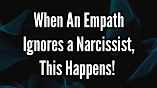 When An Empath Ignores a Narcissist This Happens [upl. by Machos]