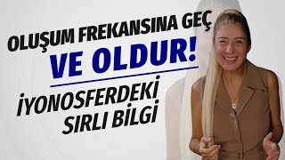 Oluşum Frekansına Geç Sisteme Nasıl Gidersen İyonosferden Sana O Yansıyacak  Şebnem Tacigut [upl. by Natica]