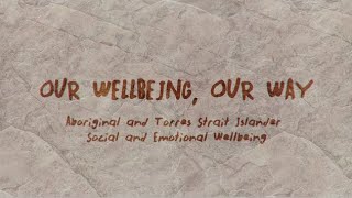 Our Wellbeing Our Way Aboriginal and Torres Strait Islander Social and Emotional Wellbeing [upl. by Emee]