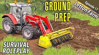 GROUND PREP  Survival Roleplay  Farming Simulator 17  Letton Farm  Ep 17 [upl. by Ardeid874]