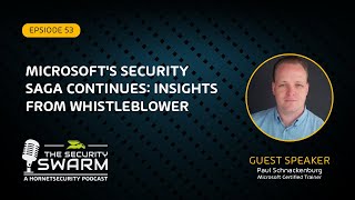 Microsoft’s Security Saga Continues Insights from Whistleblower FULL EP  Security Swarm Podcast [upl. by Hilel]