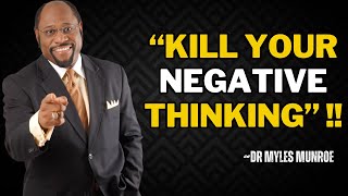 POWERFUL SPEECH quotKILL YOUR NEGATIVE THINKINGquot  DR MYLES MUNROE [upl. by Eniotna]