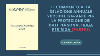 La Relazione 2023 del Garante per la Protezione dei Dati italiano commento RIGA PER RIGA Parte I [upl. by Lewak]