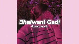 Bhalwani Gedi slowedreverb Jassa Dhillon Gur Sidhu Lofi Era [upl. by Adoc627]