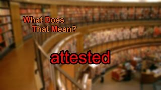 What does attested mean [upl. by Aniroc]