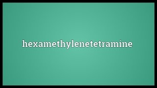 Hexamethylenetetramine Meaning [upl. by Le]