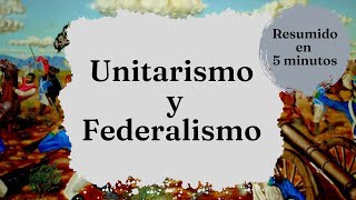 Unitarios vs Federales ¡RESUMIDO EN MENOS DE 4 MINUTOS [upl. by Haggerty]