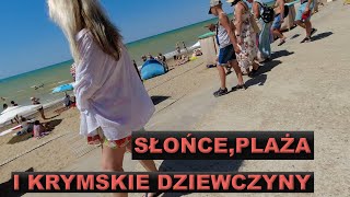 SŁOŃCE PLAŻA I KRYMSKIE DZIEWCZYNY  U Polaka na Krymie dzień kolejny [upl. by Kentiggerma]