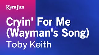 Cryin For Me Waymans Song  Toby Keith  Karaoke Version  KaraFun [upl. by Zeba]