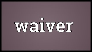 Waiver Meaning [upl. by Boykins]