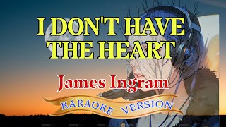 I Dont Have a Heart  Karaoke Version  James Ingram  Sing Along Soul [upl. by Essenaj]