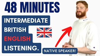 48 Minutes of Intermediate British English Listening Practice with a Native Speaker  British Accent [upl. by Karyn604]