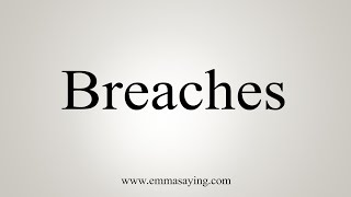 How To Say Breaches [upl. by Anrim381]