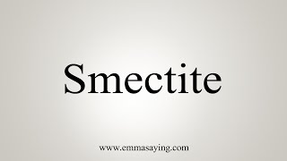 How To Say Smectite [upl. by Eikcin835]