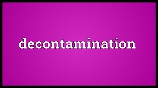 Decontamination Meaning [upl. by Devlin]