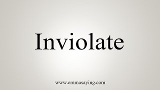 How To Say Inviolate [upl. by Bromleigh]