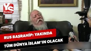 Rus başrahip Yakında tüm dünya İslamın olacak [upl. by Haymo]