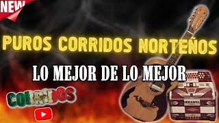 PUROS CORRIDOS NORTEÑOS LO MEJOR DE LO MEJOR [upl. by Sirref102]