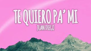 Juan Diego  Te Quiero Pa Mi LetraLyrics [upl. by Yblok]