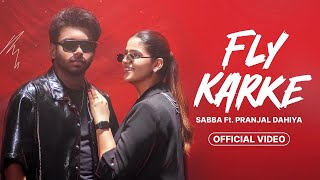 Fly Karke  Sabba Ft Pranjal Dahiya amp Jasmeen Akhtar  Latest Punjabi Songs 2024  Lopon Sidhu [upl. by Nhguavaj]