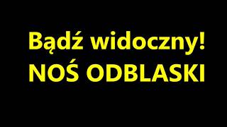 BĄDŹ WIDOCZNY NA DRODZE – NOŚ ODBLASKI [upl. by Telford]