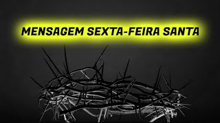 MENSAGEM DE SEXTAFEIRA SANTA [upl. by Nidnal453]