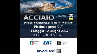 Diretta integrale quotACCIAIO  3° Meeting Nazionale di Nuoto Città di Terniquot  venerdì 31 maggio 2024 [upl. by Tereb]