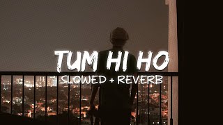 Tum Hi Ho Slowed  Reverb [upl. by Kamerman]