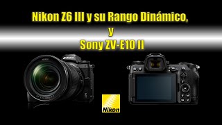 NIKON Z6 III  Rango Dinámico y Sony ZVE10 II [upl. by Ledoux]