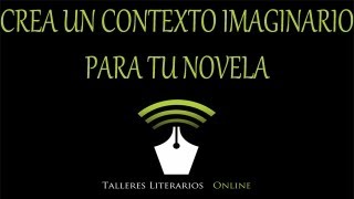 Cómo escribir una novela Creación de un contexto imaginario para tu historia [upl. by Sylvan]