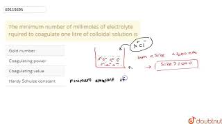 The minimum number of millimoles of electrolyte rquired to coagulate one litre of colloidal solu [upl. by Clynes311]