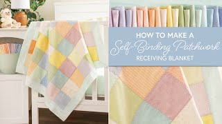 How to Make a SelfBinding Patchwork Receiving Blanket  Shabby Fabrics [upl. by Jacqui261]