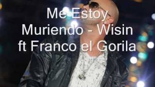 Me Estoy Muriendo  Wisin ft Franco el Gorila [upl. by Bruns]