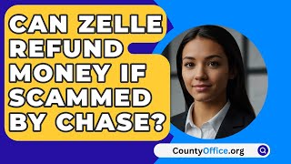 Can Zelle Refund Money If Scammed By Chase  CountyOfficeorg [upl. by Adle]