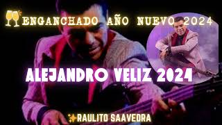 ALEJANDRO VELIZ ENGANCHADOS 2024  RAULITO SAAVEDRA ESPECIAL AÑO NUEVO 2024 [upl. by Assedo]