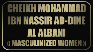 Sheikh Mohammed Ibn Nassir AdDine AlAlbani MASCULINIZED WOMEN [upl. by Llehsal]