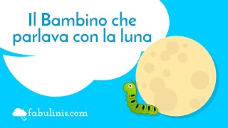 Il bambino che parlava con la luna 🌙 favole per bambini raccontate [upl. by Noired]