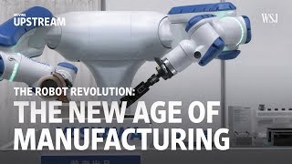 The Robot Revolution The New Age of Manufacturing  Moving Upstream [upl. by Sheree]