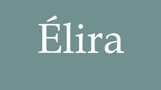 How to Pronounce Élira Elect Correctly in French [upl. by Junius]