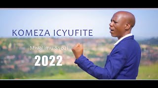 KOMEZA ICYUFITE Official Video Mwalimu Ssozi 2022 All rights fully reserved [upl. by Assiral]