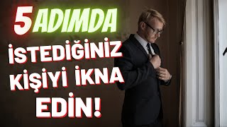 En Etkili İkna Etme Yöntemleri  5 Adımda İkna Etmek [upl. by Lello]