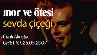 mor ve ötesi  Sevda Çiçeği Canlı Akustik 25052007 [upl. by Conrado444]