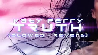 Katy Perry  TRUTH Slowed  Reverb [upl. by Yroger]