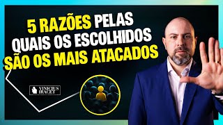 5 razões pelas quais os ESCOLHIDOS são os mais atacados ViniciusIracet [upl. by Aihsenak]